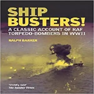 Ship-Busters!: A Classic Account of RAF Torpedo-Bombers in WWII