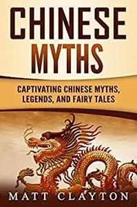 Chinese Myths: Captivating Chinese Myths, Legends, and Fairy Tales