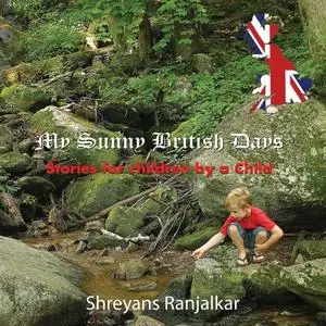 «My Sunny British Days» by Shreyans Ranjalkar