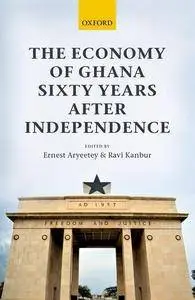 The Economy of Ghana Sixty Years after Independence