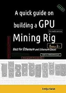 A quick guide on building a GPU Mining Rig (Second Edition): Best for Ethereum and Ethereum Classic platform