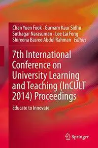 7th International Conference on University Learning and Teaching (InCULT 2014) Proceedings