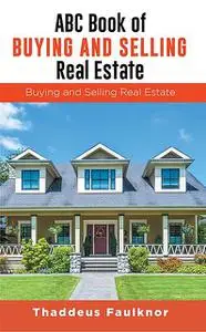 «ABC Book of Buying and Selling Real Estate» by Thaddeus Faulknor