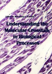 "Understanding the Molecular Crosstalk in Biological Processes" ed. by Mohamed A. El-Esawi