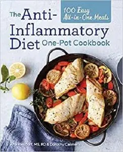 The Anti-Inflammatory Diet One-Pot Cookbook: 100 Easy All-in-One Meals