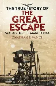 The True Story of the Great Escape: Stalag Luft III, March 1944