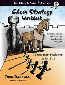 Chess Strategy Workbook: A Blueprint for Developing the Best Plan