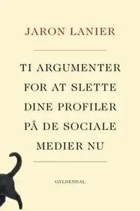 «Ti argumenter for at slette dine profiler på de sociale medier nu» by Jaron Lanier