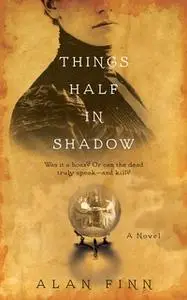 «Things Half in Shadow» by Alan Finn