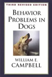 «BEHAVIOR PROBLEMS IN DOGS 3RD EDITION» by William Campbell