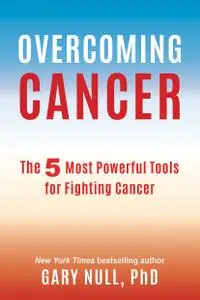 Overcoming Cancer: The 5 Most Powerful Tools for Fighting Cancer