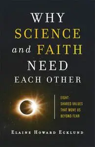 Why Science and Faith Need Each Other: Eight Shared Values That Move Us beyond Fear