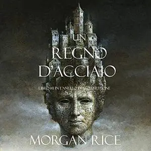 «Un Regno D'acciaio» by Morgan Rice