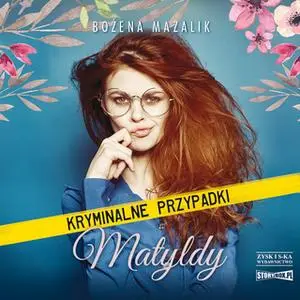 «Kryminalne przypadki Matyldy» by Bożena Mazalik