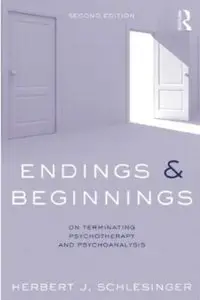 Endings & Beginnings: On terminating psychotherapy and psychoanalysis (2nd Edition) [Repost]