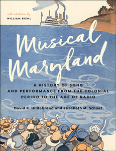 Musical Maryland : A History of Song and Performance From the Colonial Period to the Age of Radio