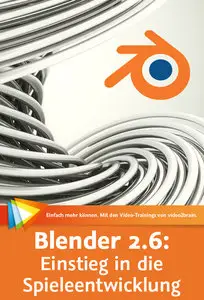  Blender 2.6: Einstieg in die Spieleentwicklung Erste Schritte mit der Game Engine
