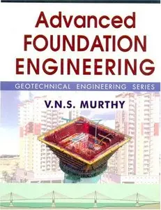 Advanced Foundation Engineering: Geotechnical Engineering Series (repost)