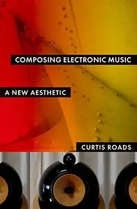 Composing Electronic Music: A New Aesthetic (Repost)