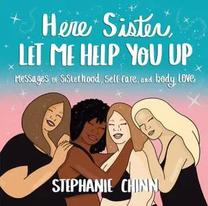 Here Sister, Let Me Help You Up: Messages of Sisterhood, Self-Care, and Body Love