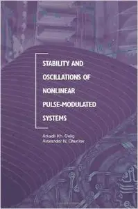 Stability and Oscillations of Nonlinear Pulse-Modulated Systems by Arkadii Kh. Geli