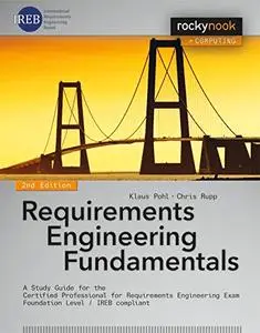 Requirements Engineering Fundamentals: A Study Guide for the Certified Professional for Requirements Engineering Exam (repost)