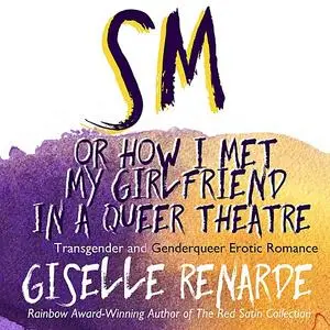 «SM, or How I Met My Girlfriend in a Queer Theatre» by Giselle Renarde