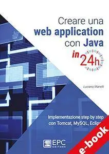 Creare una web application con Java in 24h: Implementazione step by step con Tomcat, Mysql, Eclipse