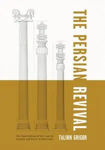 The Persian Revival: The Imperialism of the Copy in Iranian and Parsi Architecture
