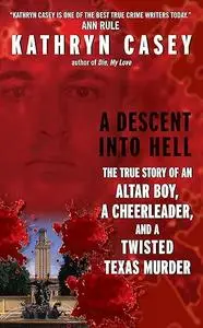A Descent into Hell: The True Story of an Altar Boy, a Cheerleader, and a Twisted Texas Murder (Repost)