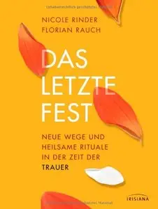 Das letzte Fest - Neue Wege und heilsame Rituale in der Zeit der Trauer