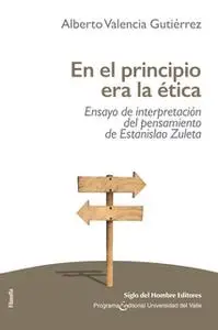 «En el principio era la ética» by Alberto Valencia Gutiérrez