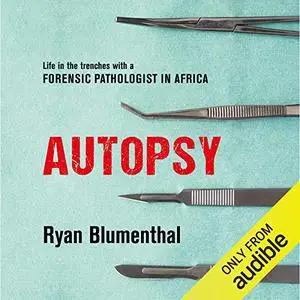 Autopsy: Life in the Trenches with a Forensic Pathologist in Africa [Audiobook]