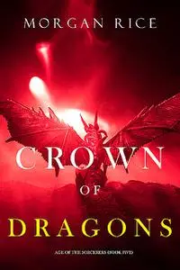 «Crown of Dragons (Age of the Sorcerers—Book Five)» by Morgan Rice