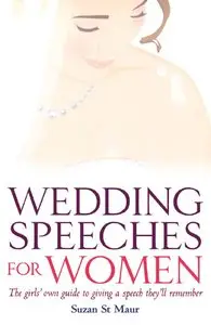 Suzan St. Maur - Wedding Speeches for Women: The Girls' Own Guide to Giving a Speech They'll Remember