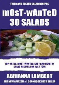 Most-Wanted 30 Salads: Most-Wanted, Easy And Healthy Salad Recipes For Just You! (repost)