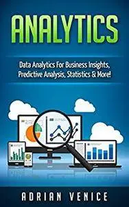 Analytics: Data Analytics for Business Insights, Predictive Analysis, Statistics & More
