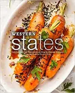 Western States: From Seattle to San Francisco to Los Angeles Discover Delicious American Cooking Western Style