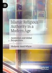 Islamic Religious Authority in a Modern Age: Australian and Global Perspectives