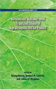 Retention, Uptake, and Translocation of Agrochemicals in Plants