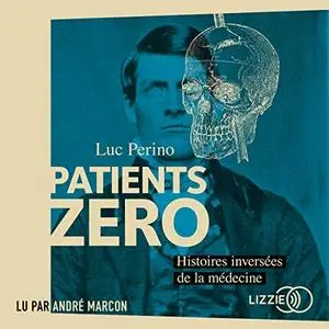 Luc Perino, "Patients zéro : Histoires inversées de la médecine"
