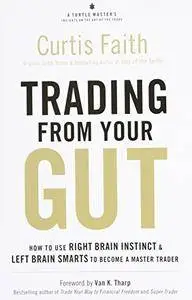 Trading from Your Gut: How to Use Right Brain Instinct & Left Brain Smarts to Become a Master Trader(Repost)