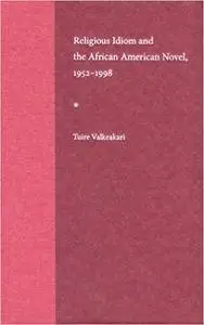 Religious Idiom and the African American Novel, 1952-1998