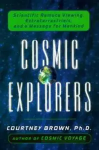 Cosmic Explorers: Scientific Remote Viewing, Extraterrestrials, and a Messagefor Mankind (Repost)