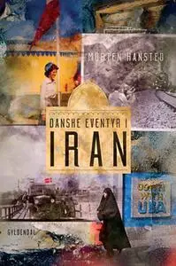 «Danske eventyr i Iran» by Morten Hansted