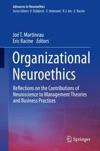 Organizational Neuroethics: Reflections on the Contributions of Neuroscience to Management Theories and Business Practices