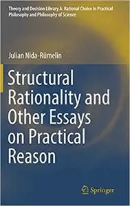 Structural Rationality and Other Essays on Practical Reason