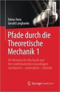 Pfade durch die Theoretische Mechanik 1: Die Newtonsche Mechanik und ihre mathematischen Grundlagen (repost)