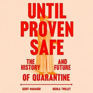 Until Proven Safe: The History and Future of Quarantine [Audiobook]