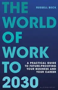 The World of Work to 2030: A practical guide to future-proofing your business and your career